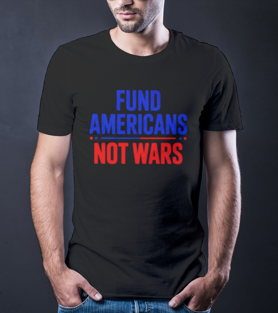 Fund Americans Not Wars Message In Bold Red And Blue T-Shirt