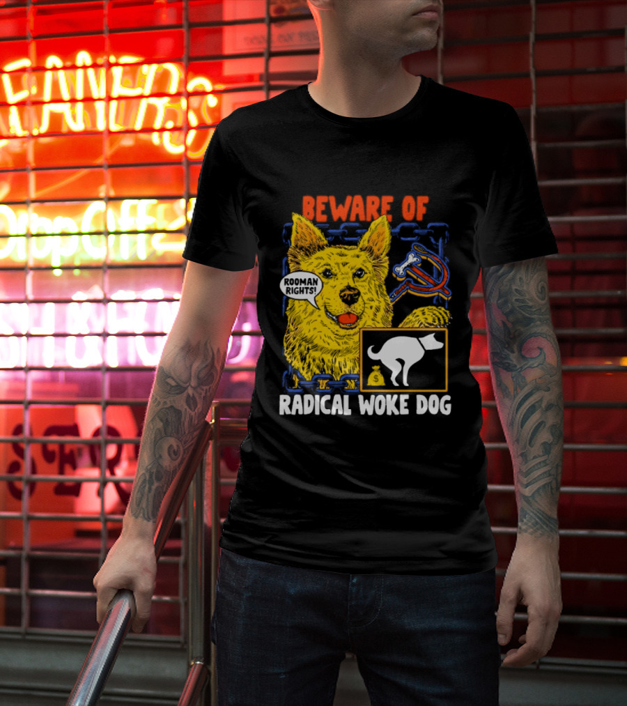 Beware Of Radical Woke Dog Rooman Rights With Devilish Bone And Poop T-Shirt