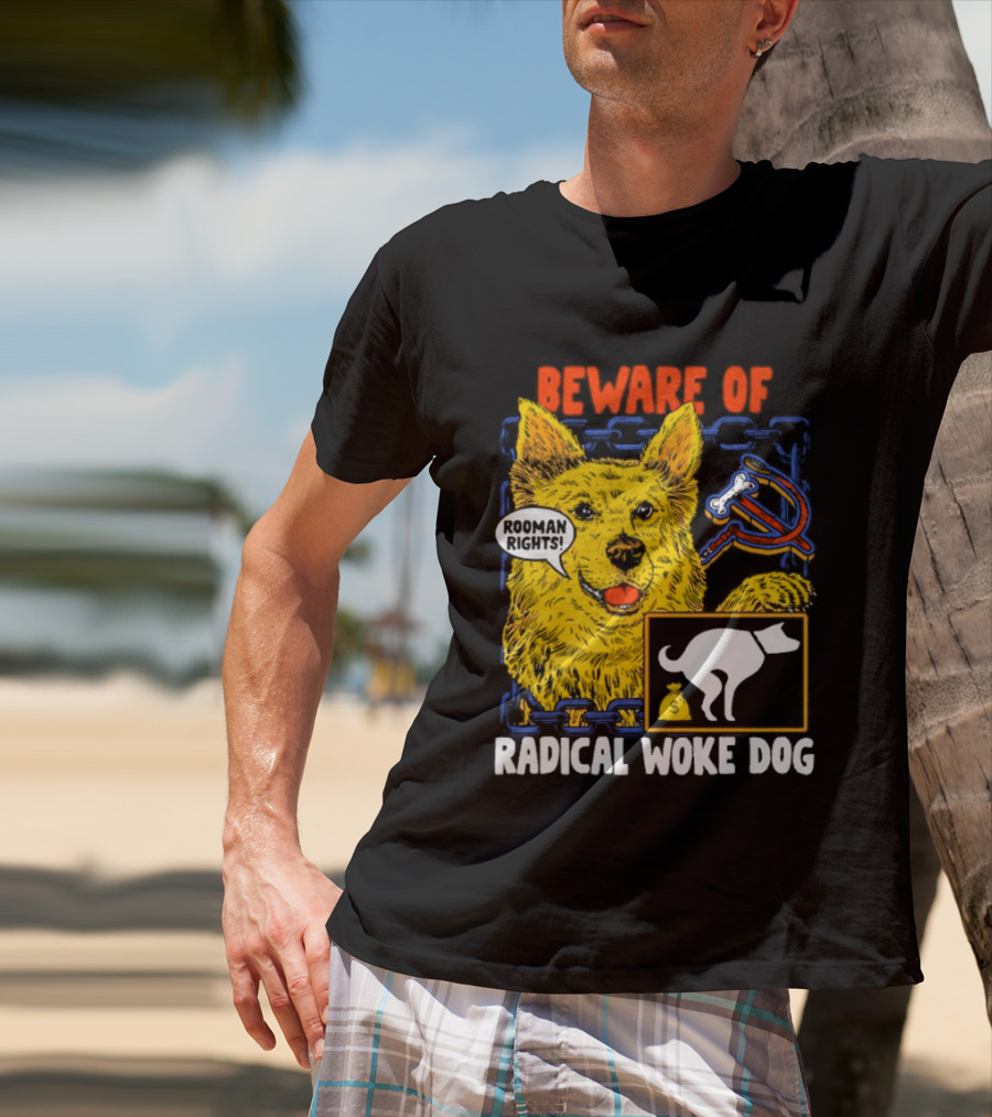 Beware Of Radical Woke Dog Rooman Rights With Devilish Bone And Poop T-Shirt