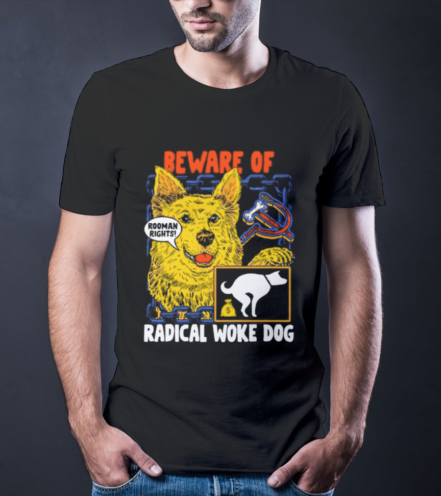 Beware Of Radical Woke Dog Rooman Rights With Devilish Bone And Poop T-Shirt