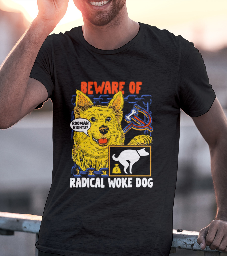 Beware Of Radical Woke Dog Rooman Rights With Devilish Bone And Poop T-Shirt