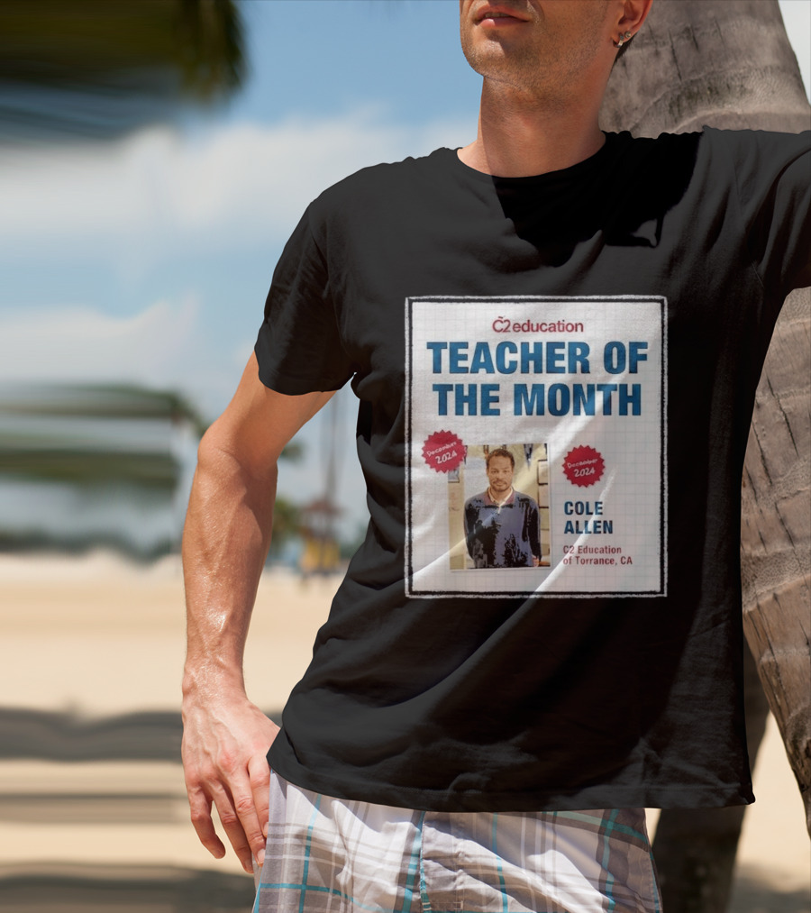 Cole Allen Teacher Of The Month December 2024 C2 Education Torrance CA T-Shirt