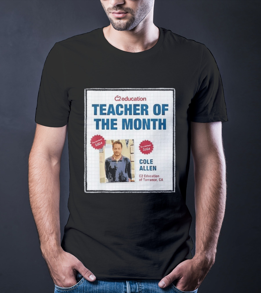 Cole Allen Teacher Of The Month December 2024 C2 Education Torrance CA T-Shirt