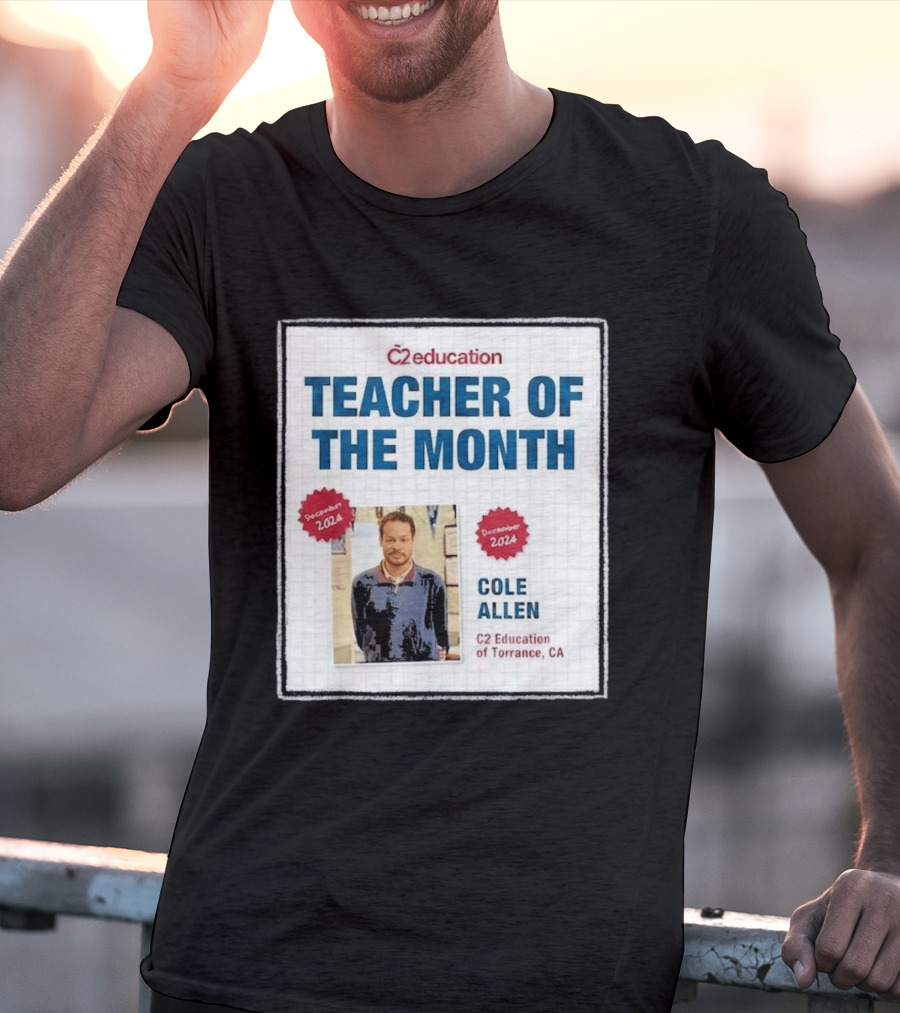 Cole Allen Teacher Of The Month December 2024 C2 Education Torrance CA T-Shirt