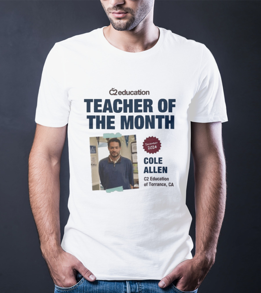 C2 Education Teacher Of The Month Cole Allen 2024 Torrance CA T-Shirt