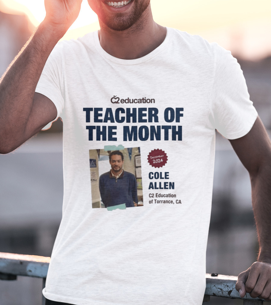 C2 Education Teacher Of The Month Cole Allen 2024 Torrance CA T-Shirt