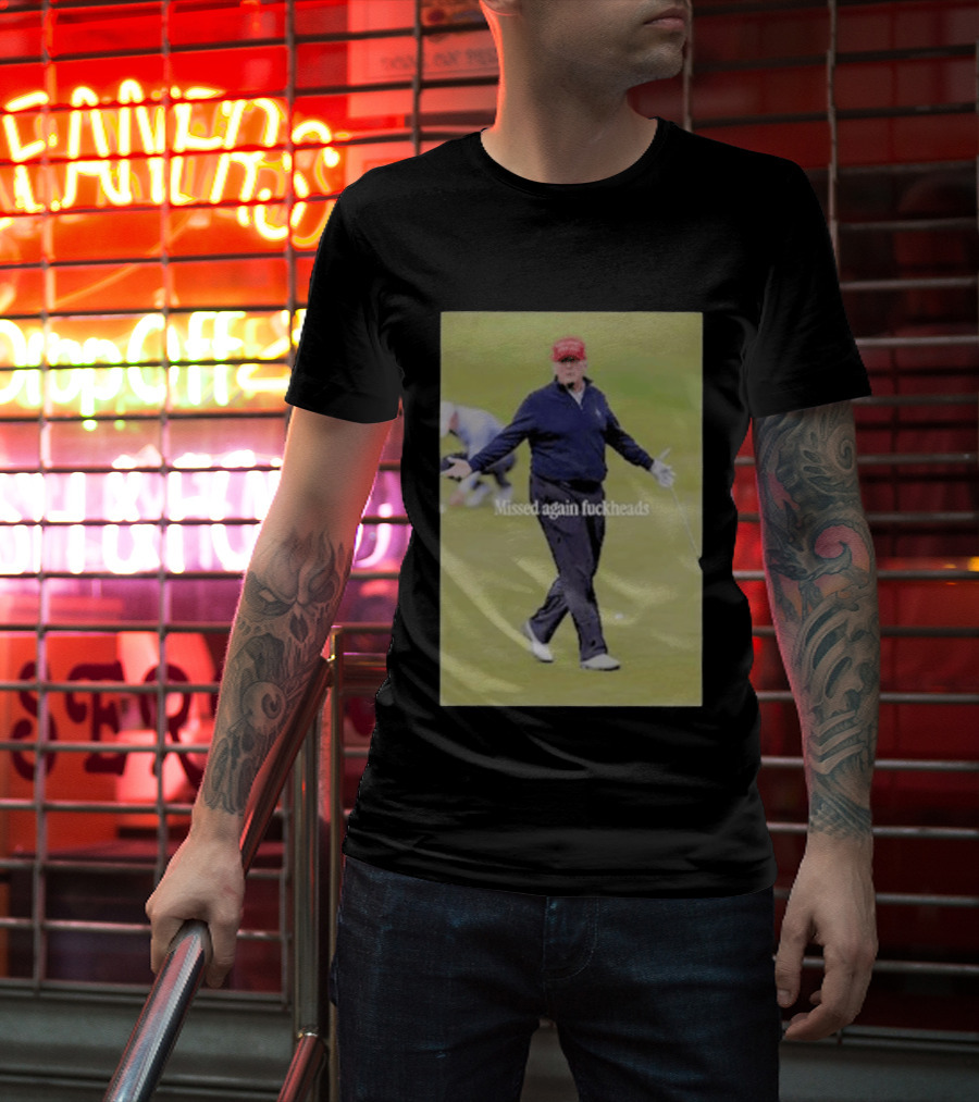 Missed Again Fuckheads Trump Golfing Red Cap T-Shirt