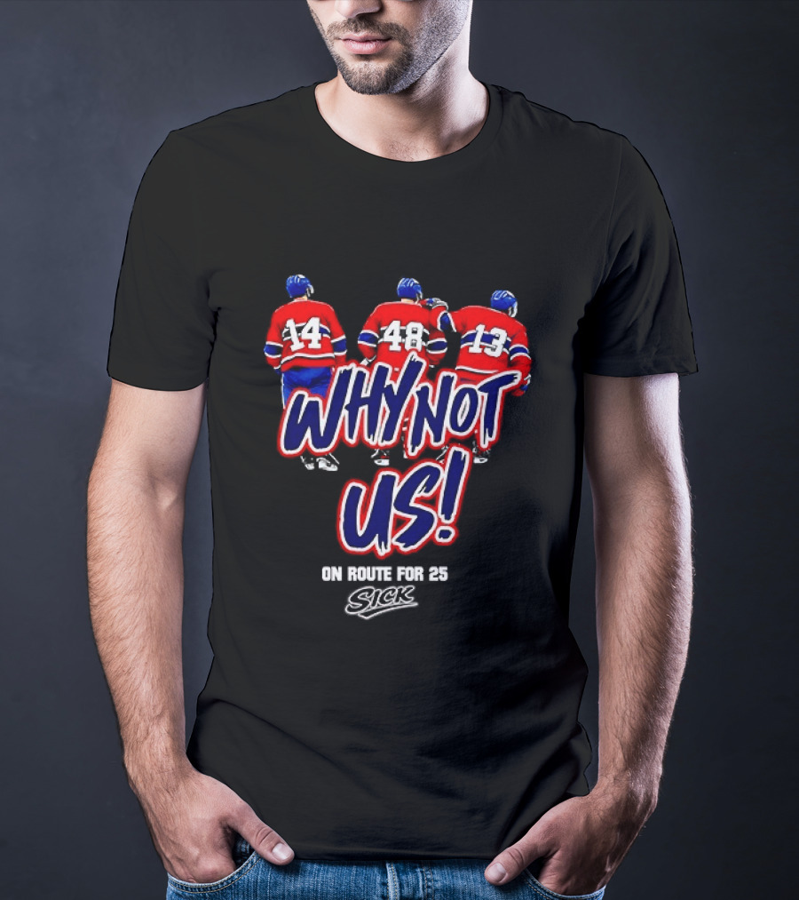 Why Not Us Montreal Canadiens On Route For 25 Stick NHL T-Shirt
