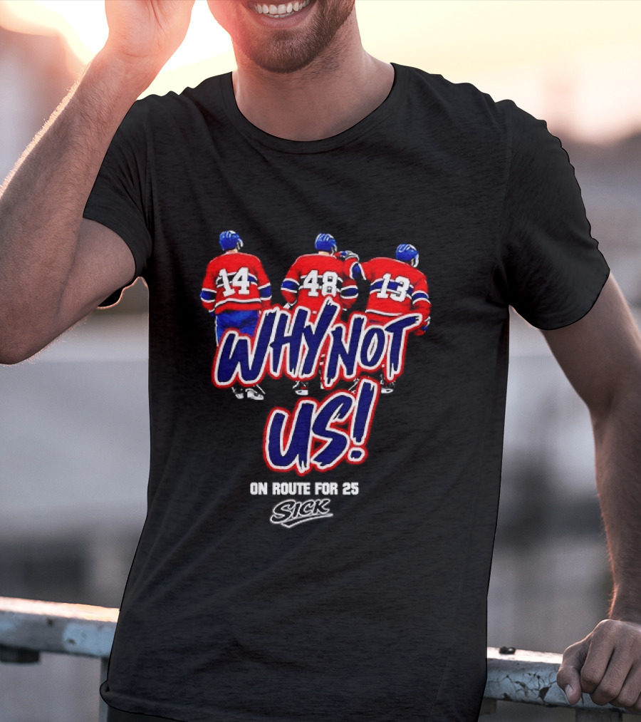 Why Not Us Montreal Canadiens On Route For 25 Stick NHL T-Shirt