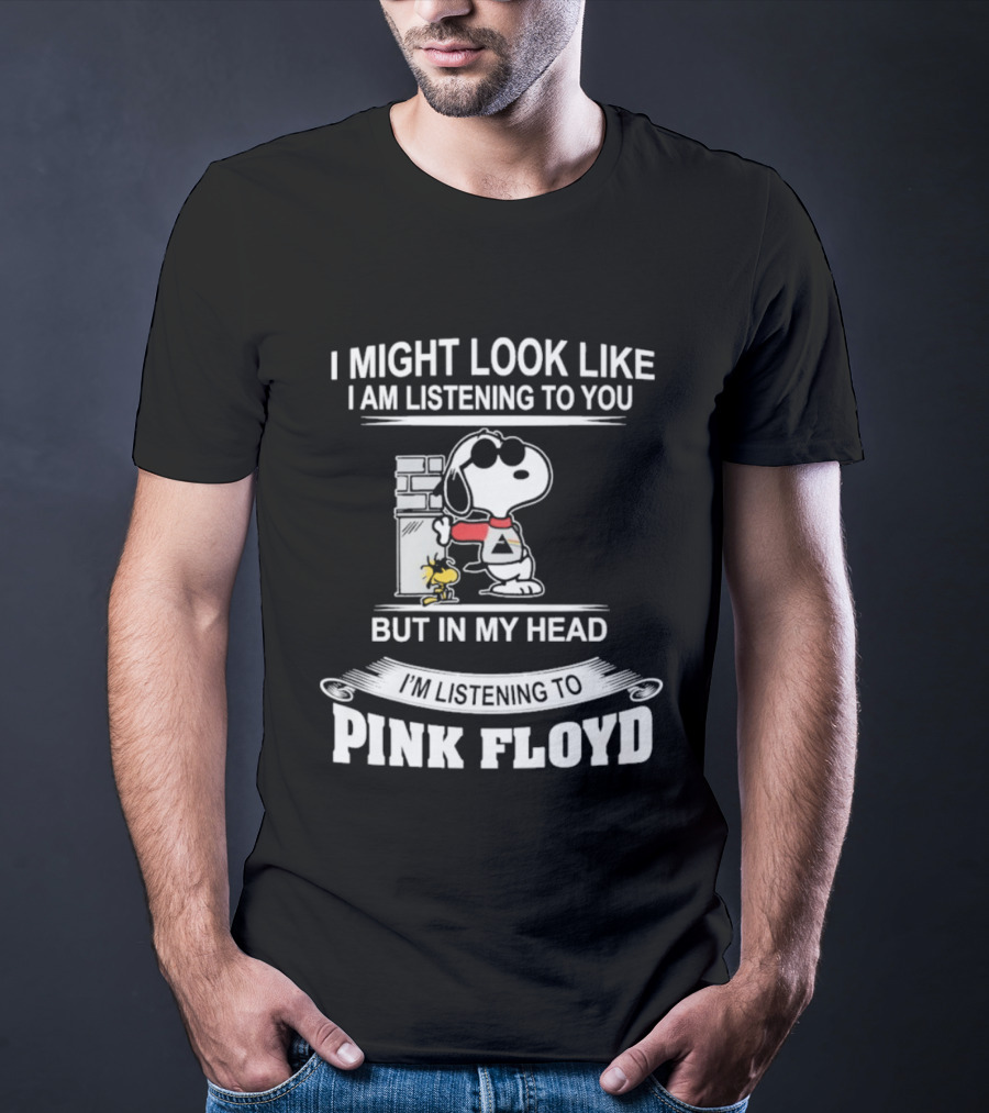 I Might Look Like I Am Listening To You But In My Head I'm Listening To Pink Floyd Snoopy Woodstock T-Shirt