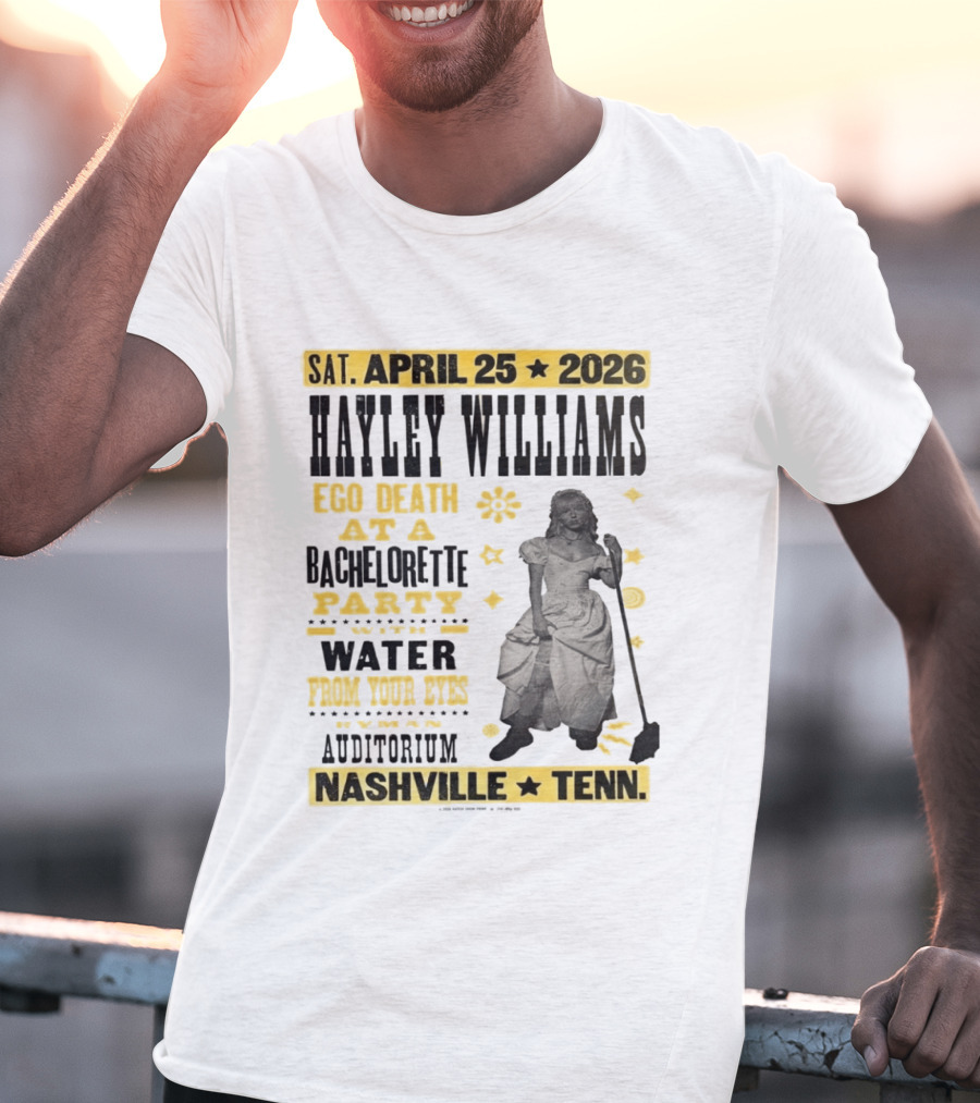 Haley Williams Nashville Tenn April 25 2026 Ryman Auditorium Ego Death At A Bachelorette Party Water From Your Eyes T-Shirt