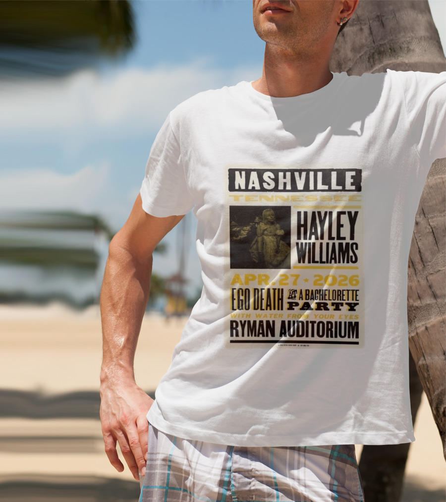 Nashville Hayley Williams April 27 2026 Ryman Auditorium Ego Death At A Bachelorette Party With Water From Your Eyes T-Shirt