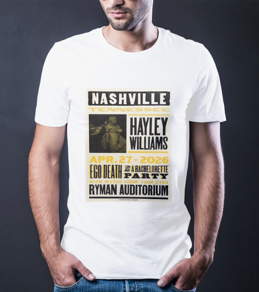 Nashville Hayley Williams April 27 2026 Ryman Auditorium Ego Death At A Bachelorette Party With Water From Your Eyes T-Shirt