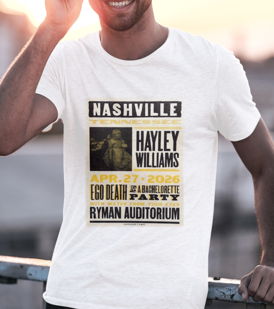 Nashville Hayley Williams April 27 2026 Ryman Auditorium Ego Death At A Bachelorette Party With Water From Your Eyes T-Shirt