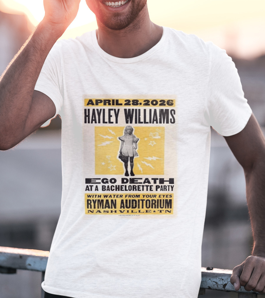 April 28 2026 Hayley Williams Ryman Auditorium Nashville TN Ego Death Bachelorette Party With Water From Your Eyes T-Shirt
