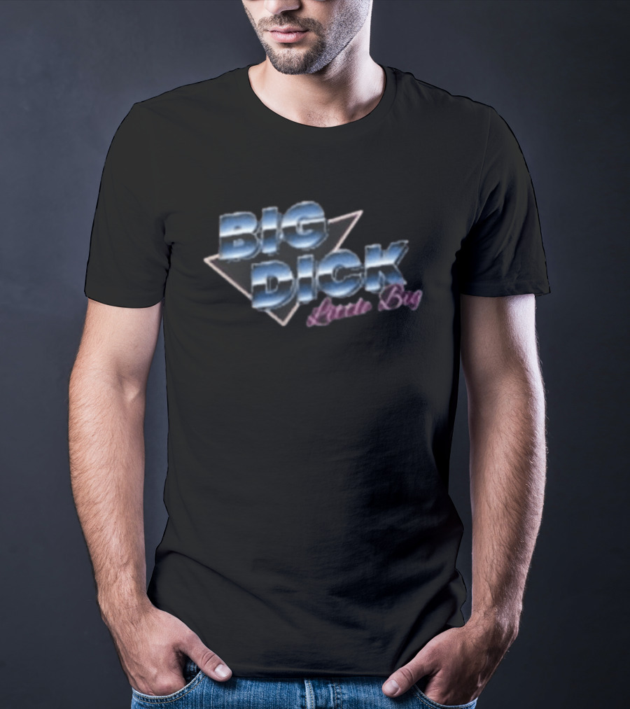 Big Dick Little Big T-Shirt
