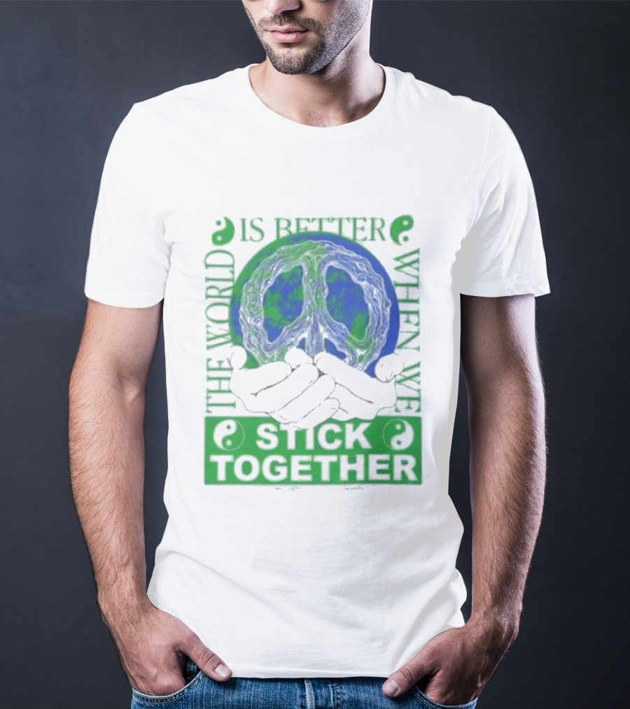 The World Is Better When We Stick Together Earth Message T-Shirt