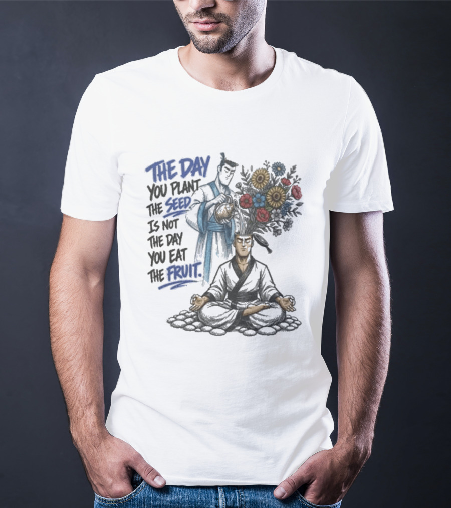 Third Eye Kingdom Trust The Day You Plant The Seed Is Not The Day You Eat The Fruit T-Shirt