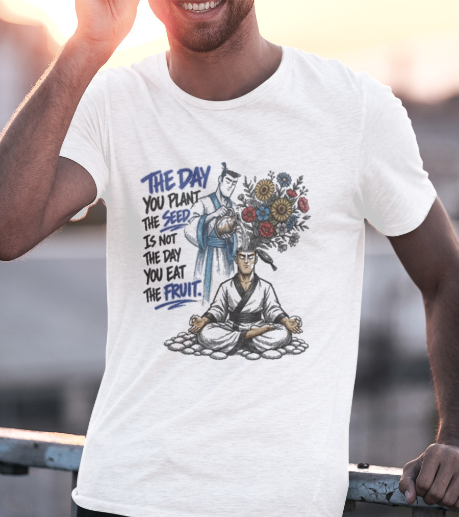 Third Eye Kingdom Trust The Day You Plant The Seed Is Not The Day You Eat The Fruit T-Shirt