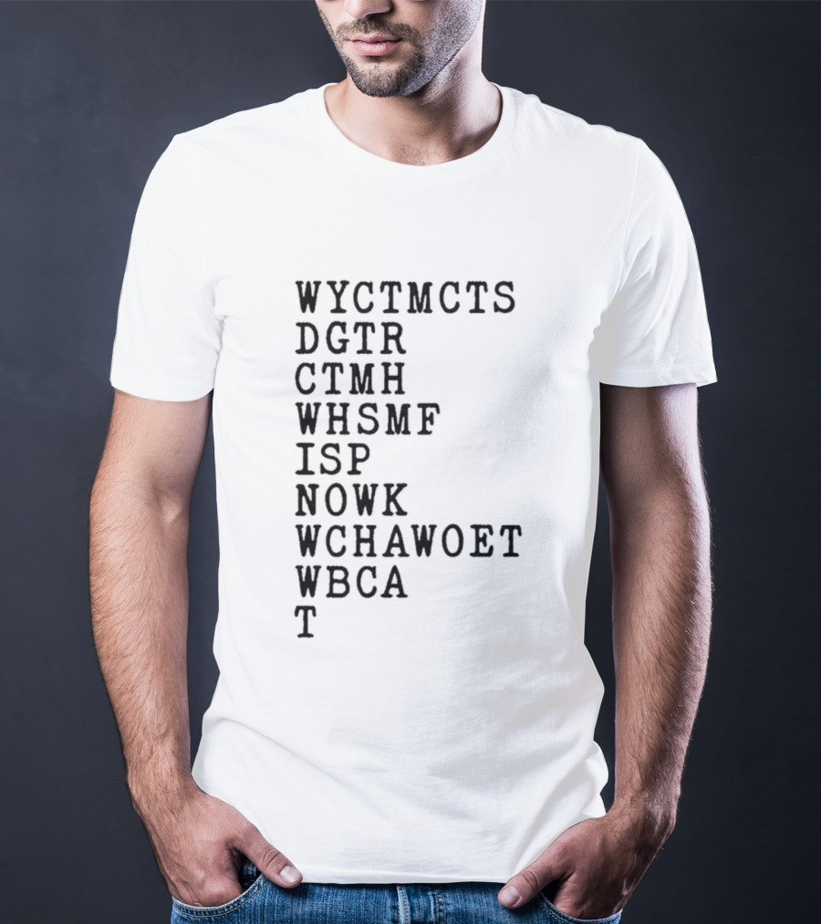 Wyctmcts Dgtr Ctmh Whsmf Isp Nowk Wchawobt Wbca T T-Shirt