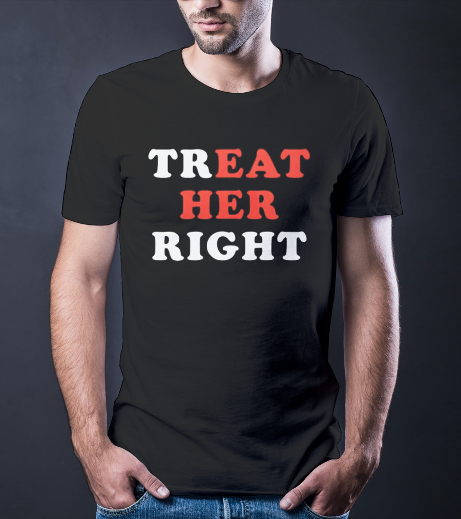 Treat Her Right Red White T-Shirt