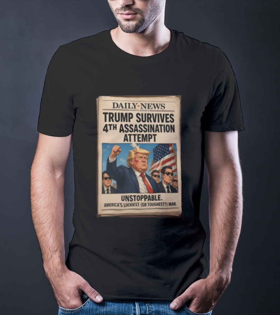 Daily News Trump Survives 4th Assassination Attempt Unstoppable America's Luckiest Man T-Shirt