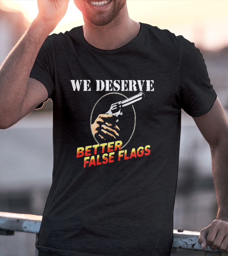 We Deserve Better False Flags Revolver Hand T-Shirt