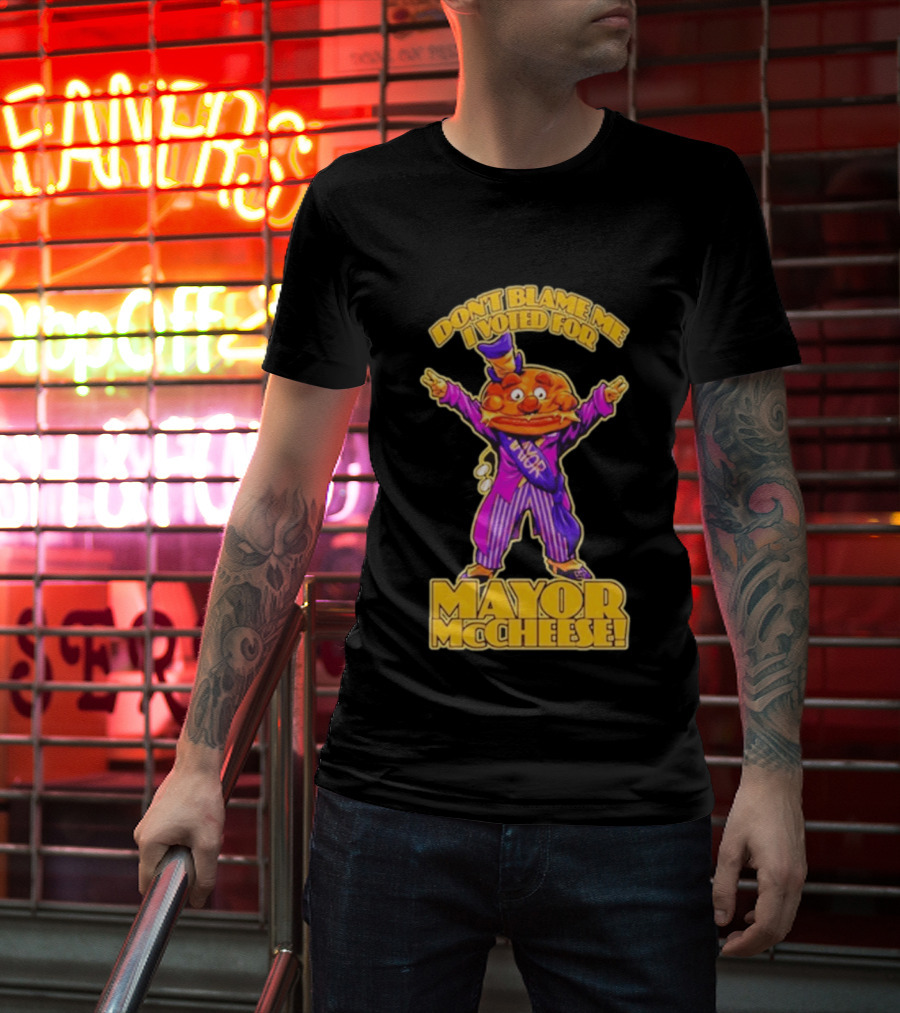 Don't Blame Me I Voted For Mayor McCheese Beastwreck T-Shirt