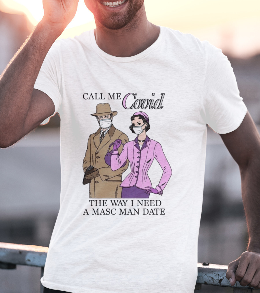 Call Me Covid The Way I Need A Masc Man Date Retro Style Masked Couple T-Shirt