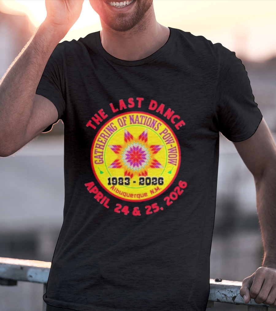Gathering Of Nations Pow Wow The Last Dance April 24 And 25 2026 Albuquerque N.M. T-Shirt