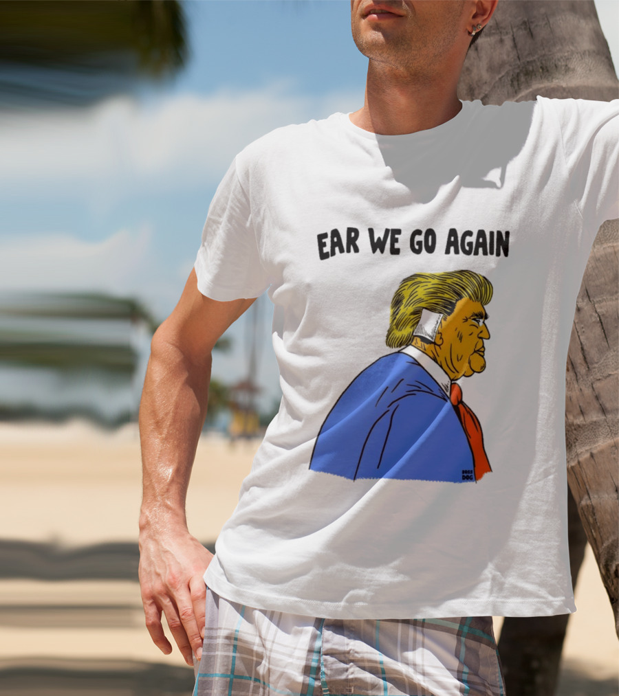 Ear We Go Again Boss Dog Image T-Shirt