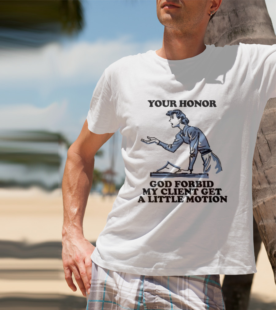 Your Honor God Forbid My Client Get A Little Motion Vintage Lawyer Humor T-Shirt