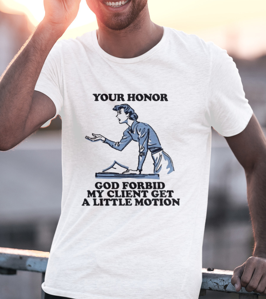 Your Honor God Forbid My Client Get A Little Motion Vintage Lawyer Humor T-Shirt