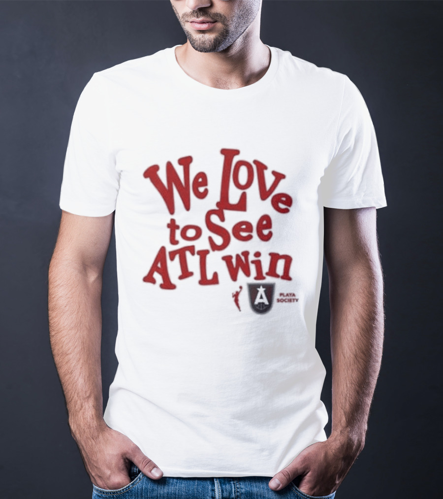 We Love To See ATL Win Atlanta Dream T-Shirt