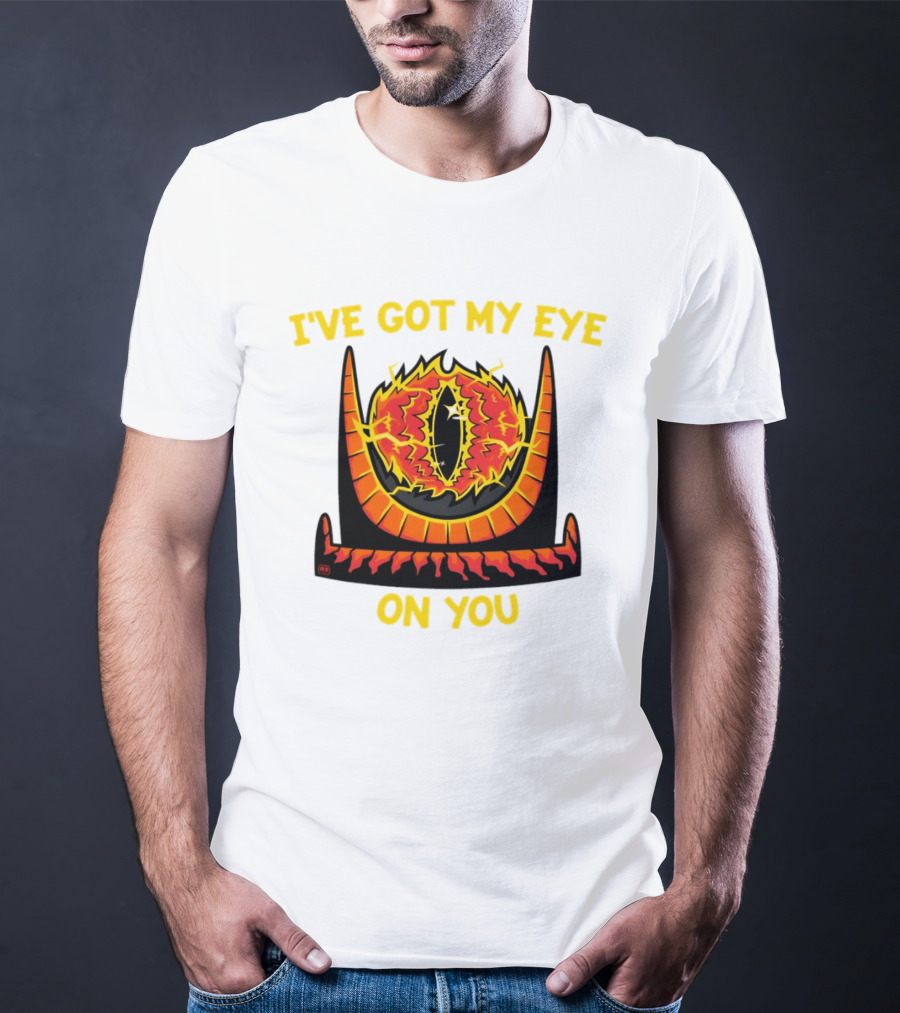 I've Got My Eye On You Eye Of Sauron Lord Of The Rings T-Shirt