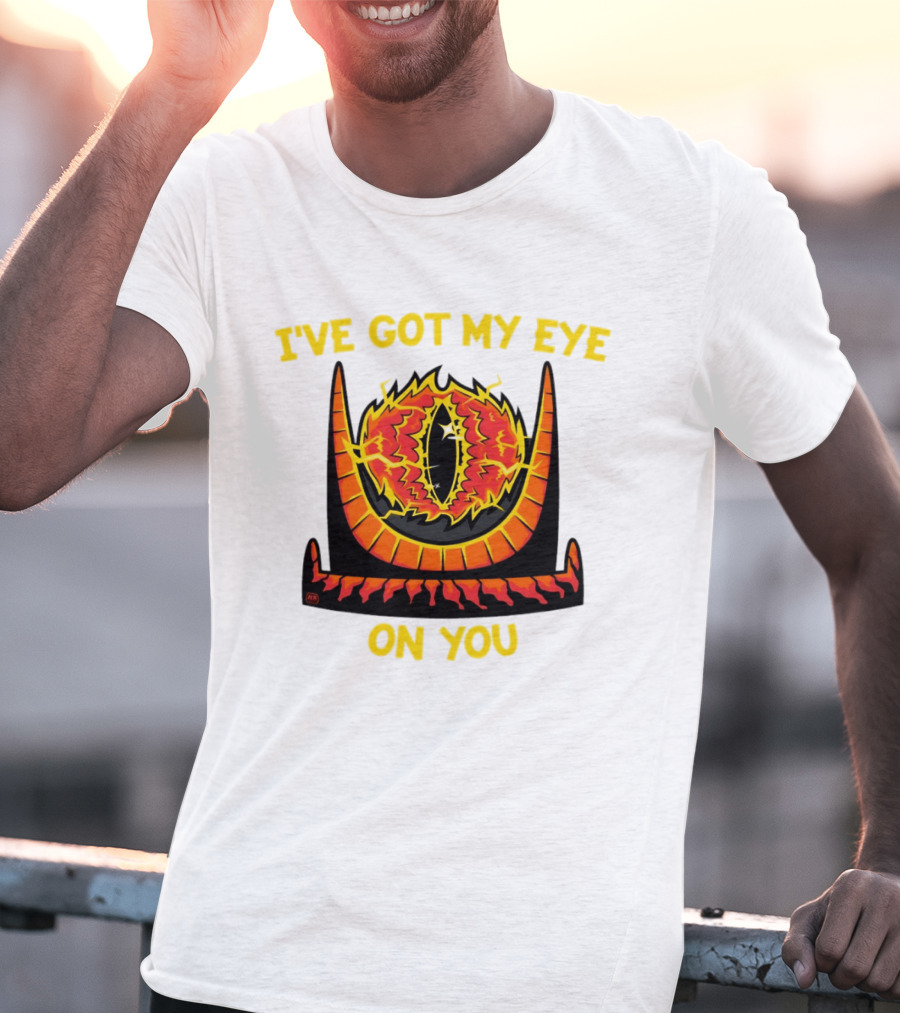 I've Got My Eye On You Eye Of Sauron Lord Of The Rings T-Shirt