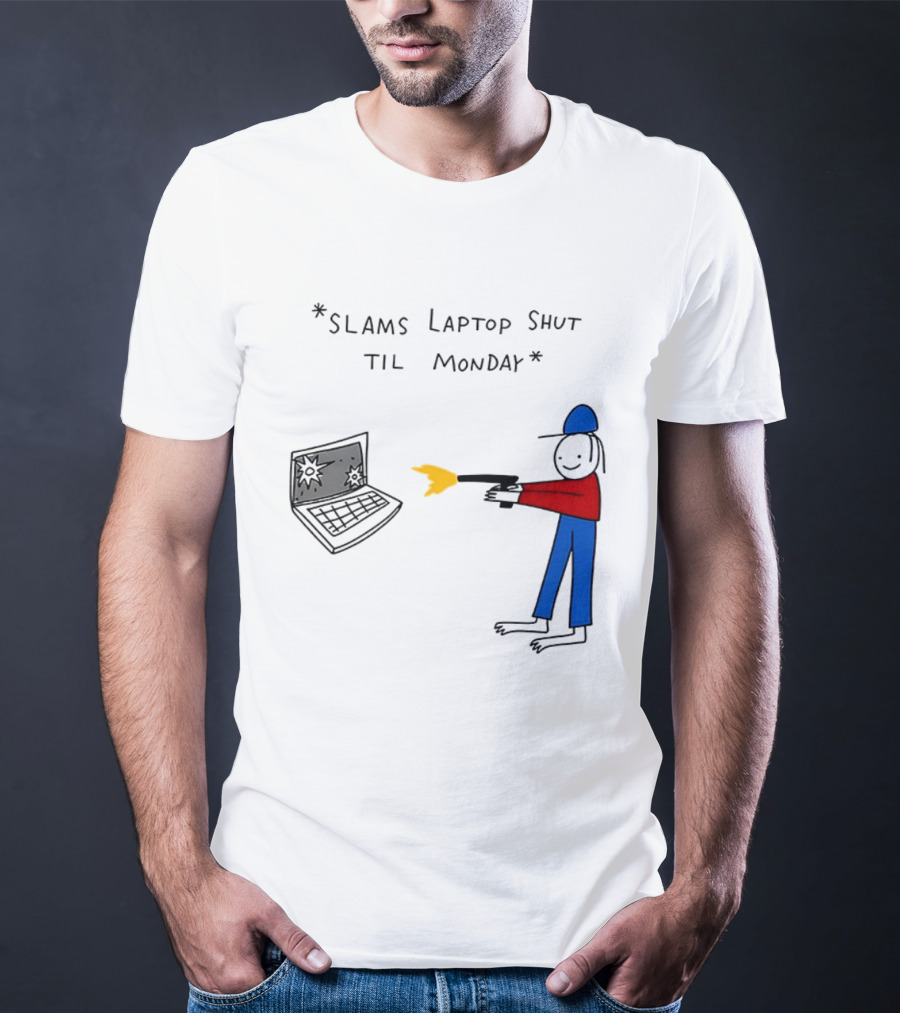 Slams Laptop Shut Til Monday Cartoon Figure Shooting Computer T-Shirt