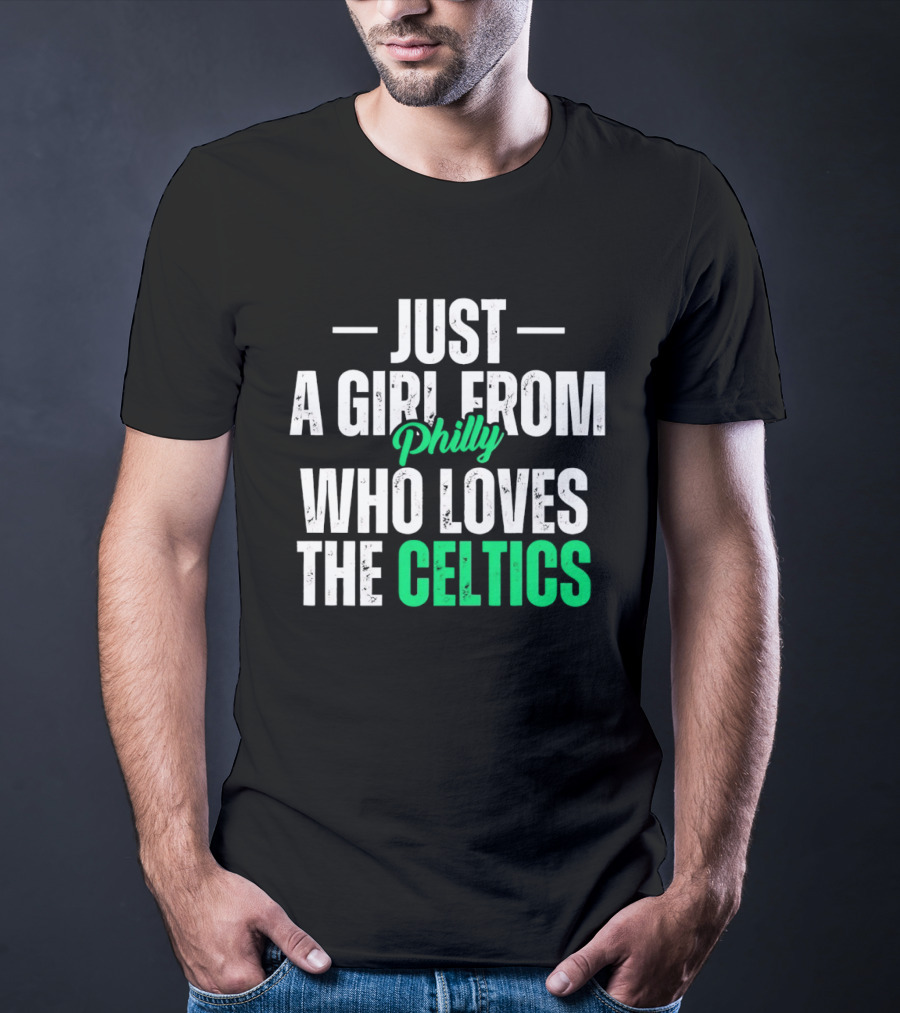 Just A Girl From Philly Who Loves The Celtics T-Shirt