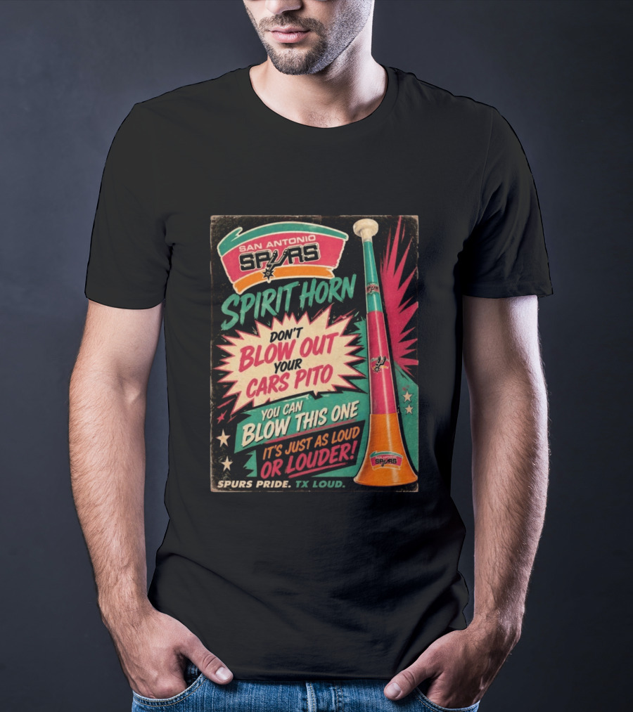 San Antonio Spurs Spirit Horn Don't Blow Out Your Cars Pito You Can Blow This One It's Just As Loud Spurs Pride TX Loud T-Shirt