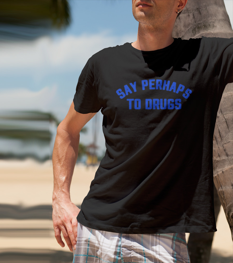 Say Perhaps To Drugs Blue T-Shirt