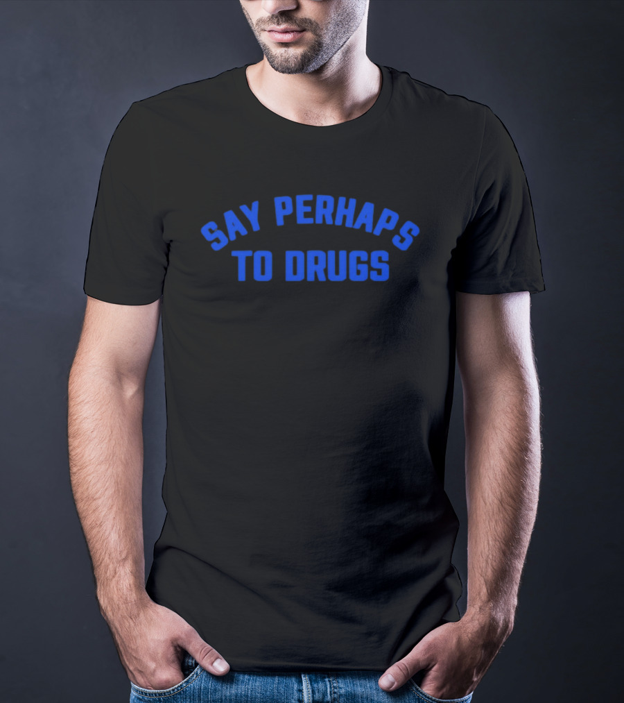 Say Perhaps To Drugs Blue T-Shirt