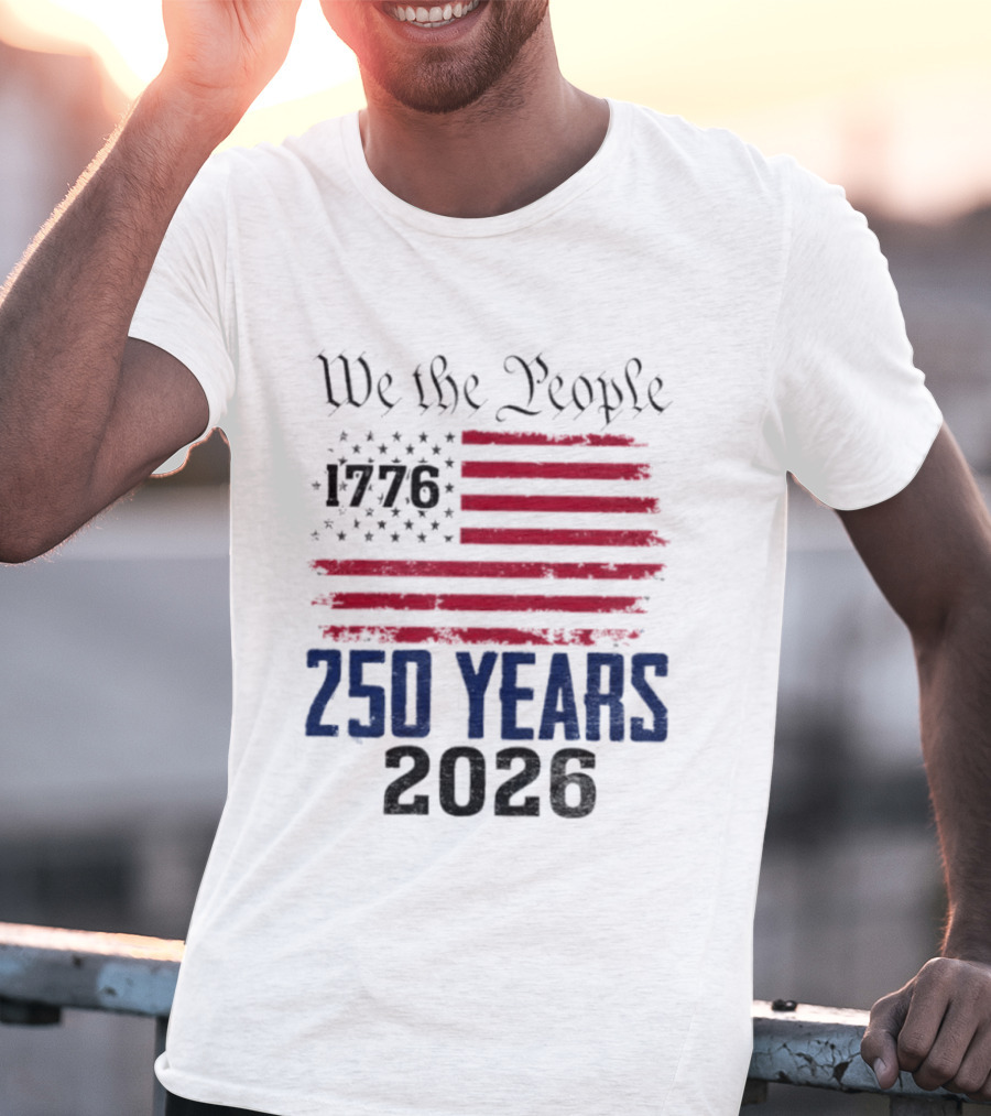 We The People 250 Years 1776 2026 American Flag T-Shirt