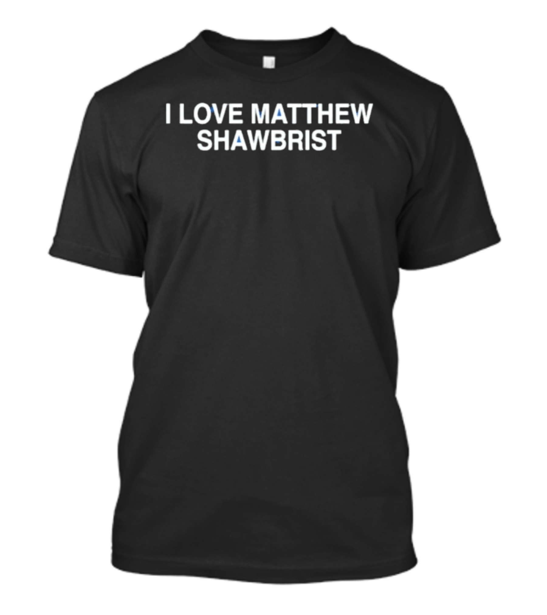 I Love Matthew Shawbrist T-Shirt