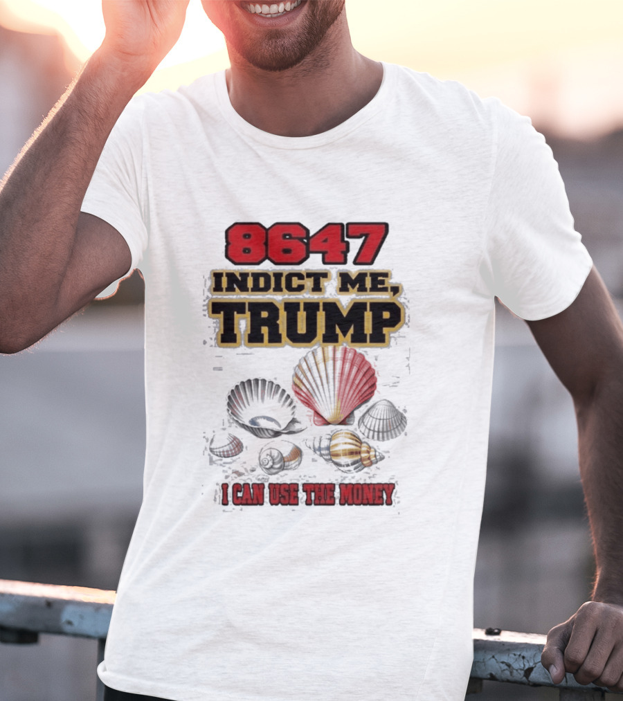 8647 Indict Me Trump I Can Use The Money Shells T-Shirt