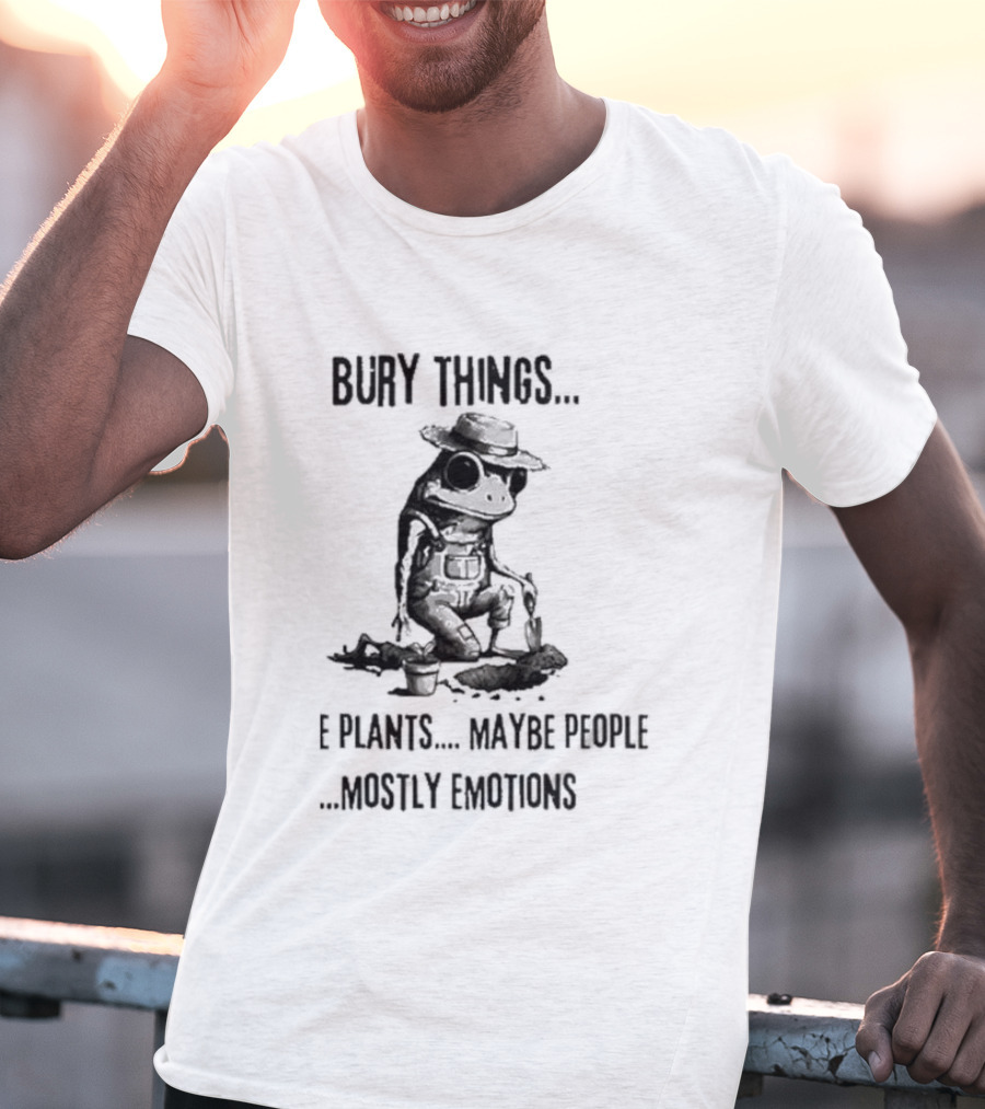 Bury Things Maybe Plants Maybe People Mostly Emotions Cowboy Toad T-Shirt