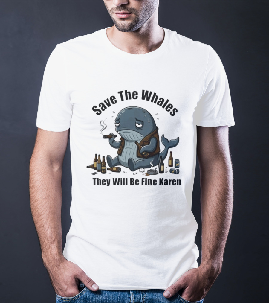 Save The Whales They Will Be Fine Karen Cigars Beer Bottles T-Shirt