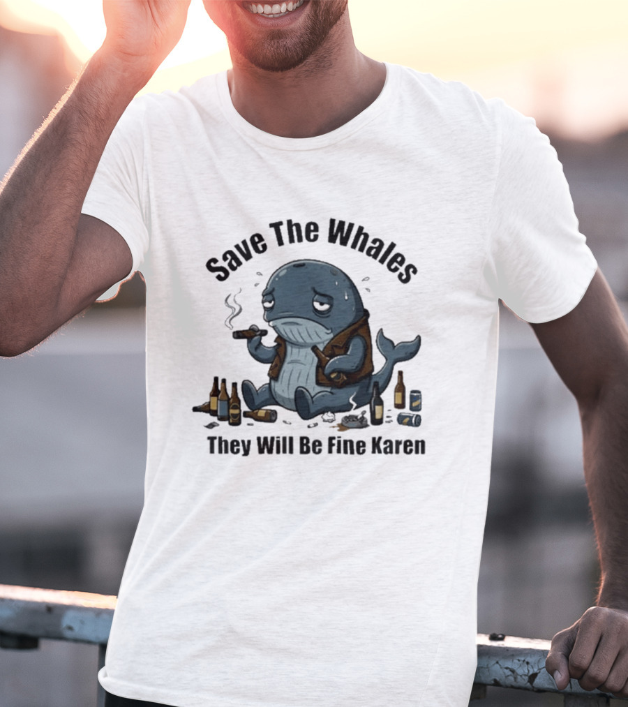 Save The Whales They Will Be Fine Karen Cigars Beer Bottles T-Shirt