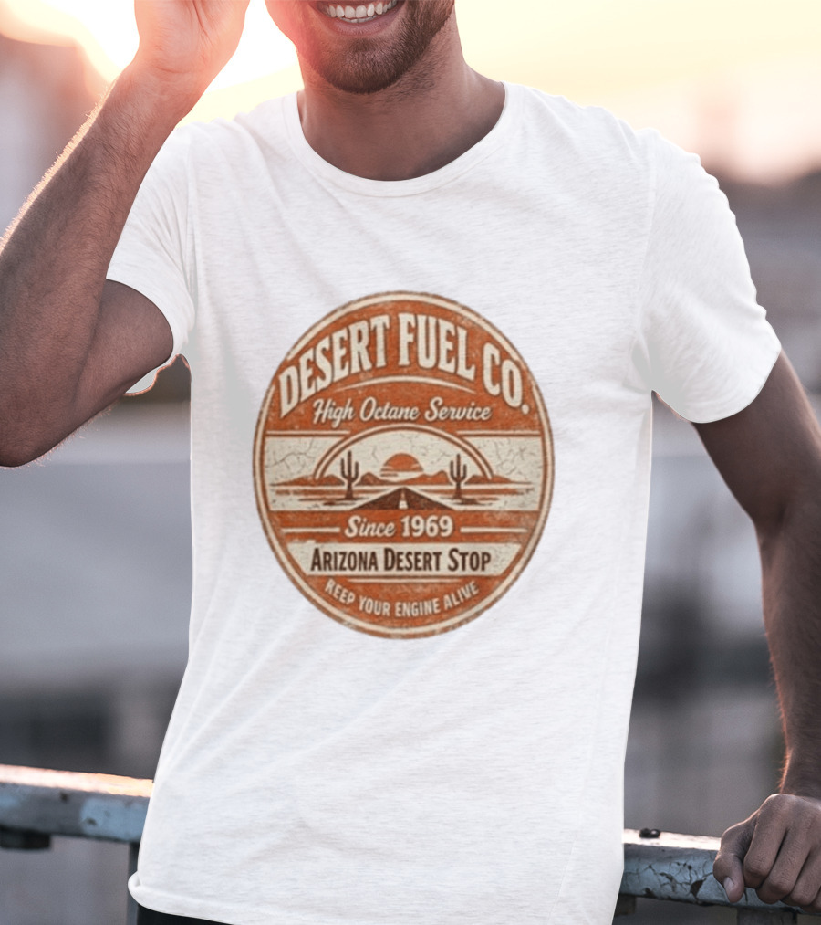 Desert Fuel Co High Octane Service Arizona Desert Stop Since 1969 Keep Your Engine Alive T-Shirt