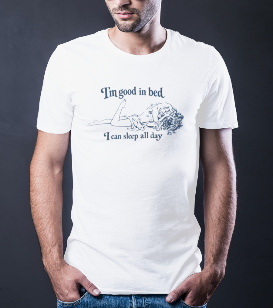 I'm Good In Bed I Can Sleep All Day Vintage Humor T-Shirt