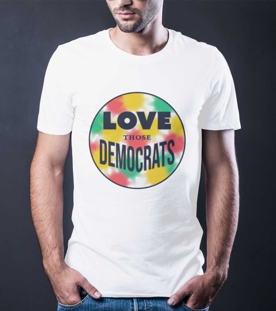 Love Those Democrats Colorful Tie Dye Circular T-Shirt